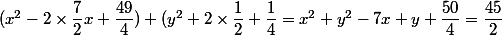 (x^2-2\times \dfrac{7}{2} x+\dfrac{49}{4})+(y^2+2\times \dfrac{1}{2}+\dfrac{1}{4}=x^2+y^2-7x+y+\dfrac{50}{4}=\dfrac{45}{2}